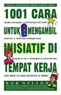 Image of 1001 Cara untuk Mengambil Inisiatif di Tempat Kerja : 1001 ways to take initiative at work