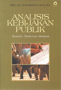 Image of Analisis Kebijakan Publik Konsep. Teori Dan Aplikasi