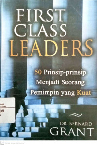 Image of Frist class leaders: 50 prinsip menjadi seorang pemimpin yang kuat