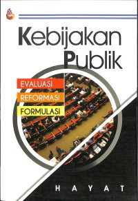 Image of Kebijakan Publik : Evaluasi, Reformasi & Formulasi