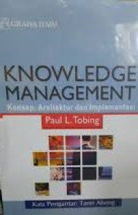 Image of Knowledge Management : Konsep. Arsitektur dan Implementasi