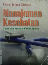 Image of Manajemen Kesehatan : Teori Dan Praktek Di Puskesmas