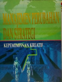Image of Manajemen Perubahan dan Strategi: Kepemimpinan Kreatif