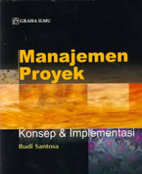 Image of Manajemen Proyek : Konsep Dan Implementasi