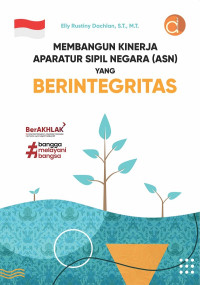 Image of Membangun Kinerja Aparatur Sipil Negara (ASN) Yang Berintegritas