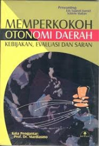 Image of Memperkokoh otonomi daerah : kebijakan. evaluasi. dan saran