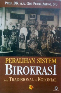 Image of Peralihan Sistem Birokrasi Dari Tradisional Ke Kolonial