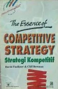 Image of The Essence of Competitive Strategy : Strategi Kompetitif