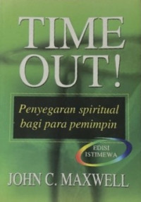 Image of Time out ! : Penyegaran spiritual bagi para pemimpin