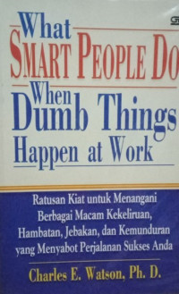 Image of What Smart People Do When Dumb Things Happen At Work